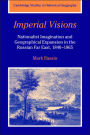 Imperial Visions: Nationalist Imagination and Geographical Expansion in the Russian Far East, 1840-1865