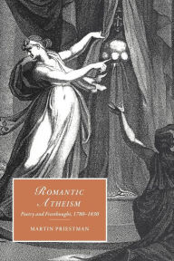Title: Romantic Atheism: Poetry and Freethought, 1780-1830, Author: Martin Priestman
