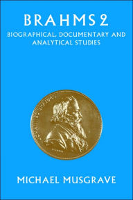Title: Brahms 2: Biographical, Documentary and Analytical Studies, Author: Michael Musgrave