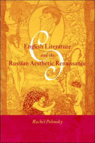 Title: English Literature and the Russian Aesthetic Renaissance, Author: Rachel Polonsky