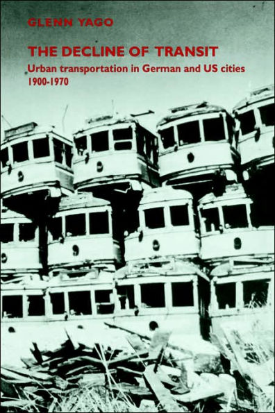 The Decline of Transit: Urban Transportation in German and U.S. Cities, 1900-1970