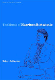 Title: The Music of Harrison Birtwistle, Author: Robert Adlington