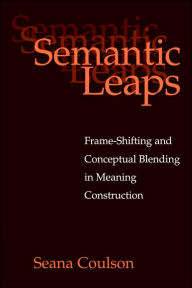 Title: Semantic Leaps: Frame-Shifting and Conceptual Blending in Meaning Construction, Author: Seana Coulson