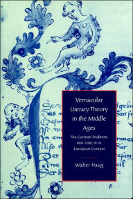 Title: Vernacular Literary Theory in the Middle Ages: The German Tradition, 800-1300, in its European Context, Author: Walter Haug