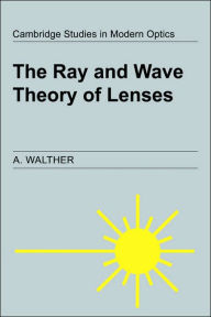 Title: The Ray and Wave Theory of Lenses, Author: A. Walther