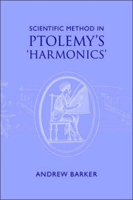 Title: Scientific Method in Ptolemy's Harmonics, Author: Andrew Barker