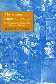 Title: The Triumph of Augustan Poetics: English Literary Culture from Butler to Johnson, Author: Blanford Parker