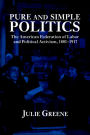 Pure and Simple Politics: The American Federation of Labor and Political Activism, 1881-1917