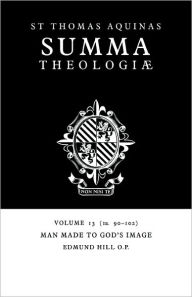 Title: Summa Theologiae: Volume 13, Man Made to God's Image: 1a. 90-102, Author: Thomas Aquinas