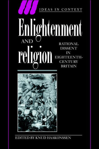 Enlightenment and Religion: Rational Dissent in Eighteenth-Century Britain