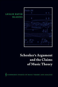 Title: Schenker's Argument and the Claims of Music Theory, Author: Leslie David Blasius