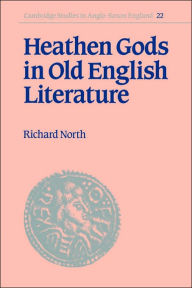 Title: Heathen Gods in Old English Literature, Author: Richard North