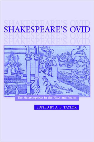 Shakespeare's Ovid: The Metamorphoses in the Plays and Poems