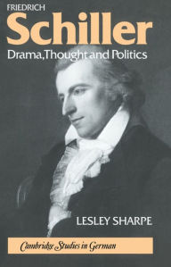 Title: Friedrich Schiller: Drama, Thought and Politics, Author: Lesley Sharpe