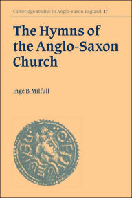 Title: The Hymns of the Anglo-Saxon Church: A Study and Edition of the 'Durham Hymnal', Author: Inge B. Milfull