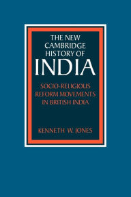 Title: Socio-Religious Reform Movements in British India, Author: Kenneth W. Jones
