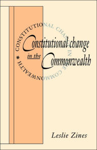 Title: Constitutional Change in the Commonwealth, Author: Leslie Zines