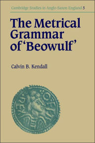 Title: The Metrical Grammar of Beowulf, Author: Calvin B. Kendall