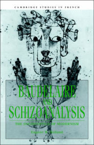 Title: Baudelaire and Schizoanalysis: The Socio-Poetics of Modernism, Author: Eugene W. Holland