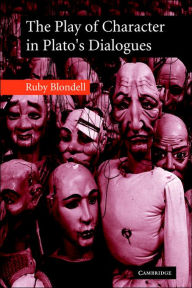 Title: The Play of Character in Plato's Dialogues, Author: Ruby Blondell