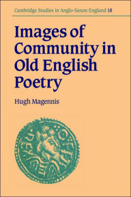 Title: Images of Community in Old English Poetry, Author: Hugh Magennis
