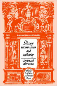 Title: Literary Transmission and Authority: Dryden and Other Writers, Author: Earl Miner