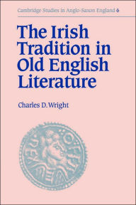 Title: The Irish Tradition in Old English Literature, Author: Charles D. Wright