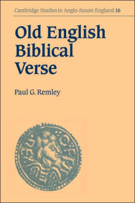 Title: Old English Biblical Verse: Studies in Genesis, Exodus and Daniel, Author: Paul G. Remley