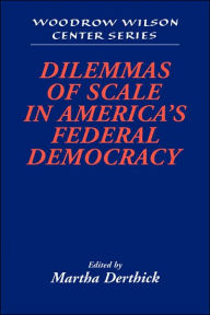 Title: Dilemmas of Scale in America's Federal Democracy, Author: Martha Derthick