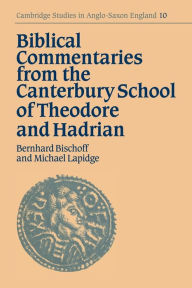 Title: Biblical Commentaries from the Canterbury School of Theodore and Hadrian, Author: Bernhard Bischoff