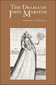 Title: The Drama of John Marston: Critical Re-Visions, Author: T. F. Wharton