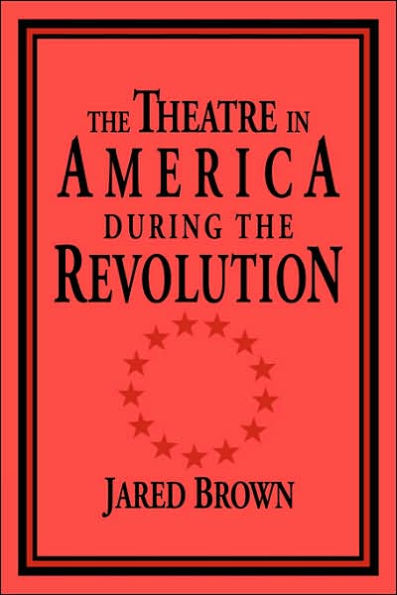 The Theatre in America during the Revolution