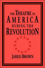The Theatre in America during the Revolution
