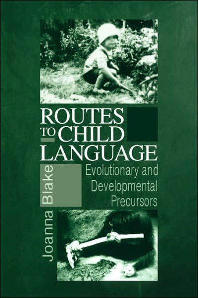 Routes to Child Language: Evolutionary and Developmental Precursors