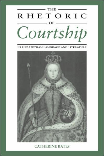 The Rhetoric of Courtship in Elizabethan Language and Literature