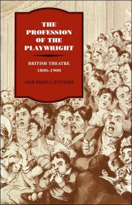 Title: The Profession of the Playwright: British Theatre, 1800-1900, Author: John Russell Stephens