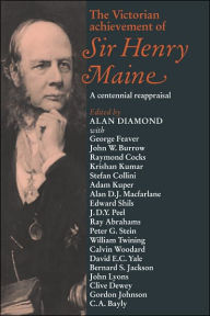 Title: The Victorian Achievement of Sir Henry Maine: A Centennial Reappraisal, Author: Alan Diamond