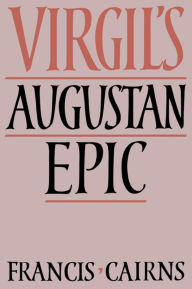 Title: Virgil's Augustan Epic, Author: Francis Cairns