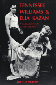 Title: Tennessee Williams and Elia Kazan: A Collaboration in the Theatre, Author: Brenda Murphy