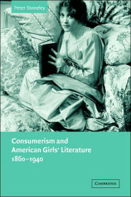 Title: Consumerism and American Girls' Literature, 1860-1940, Author: Peter Stoneley