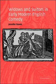 Title: Widows and Suitors in Early Modern English Comedy, Author: Jennifer Panek