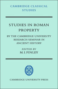 Title: Studies in Roman Property: By the Cambridge University Research Seminar in Ancient History, Author: Moses I. Finley