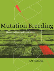 Title: Mutation Breeding: Theory and Practical Applications, Author: A. M. van Harten