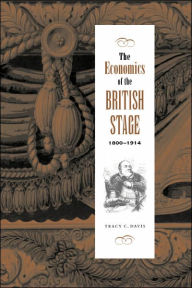 Title: The Economics of the British Stage 1800-1914, Author: Tracy C. Davis