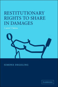 Title: Restitutionary Rights to Share in Damages: Carers' Claims, Author: Simone Degeling