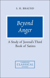 Title: Beyond Anger: A Study of Juvenal's Third Book of Satires, Author: Susan H. Braund