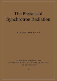 Title: The Physics of Synchrotron Radiation, Author: Albert Hofmann