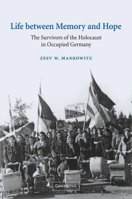 Life between Memory and Hope: The Survivors of the Holocaust in Occupied Germany