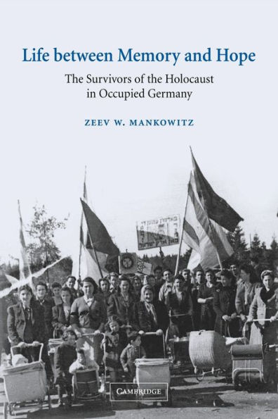 Life between Memory and Hope: The Survivors of the Holocaust in Occupied Germany