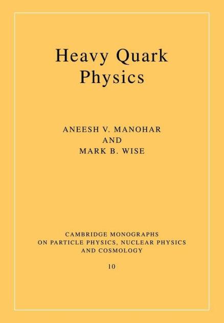 Heavy Quark Physics By Aneesh V. Manohar, Mark B. Wise | 9780521037570 ...